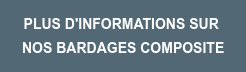 PLUS D'INFORMATIONS SUR  NOS BARDAGES COMPOSITE